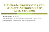 Effiziente Evaluierung von XQuery- Anfragen über XML-Strömen Michael Schmidt, 05.11.2007 LS Datenbanken und Informationssysteme, Prof. Georg Lausen Graduiertenkolleg.