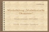 Wiederholung Mathematische Ökonomie Wintersemester 2007/2008 PD Dr. Alexander Spermann Einführung.