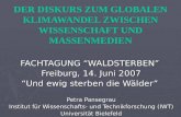 DER DISKURS ZUM GLOBALEN KLIMAWANDEL ZWISCHEN WISSENSCHAFT UND MASSENMEDIEN FACHTAGUNG WALDSTERBEN Freiburg, 14. Juni 2007 Und ewig sterben die Wälder.