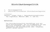 Distributionspolitik 1. Absatzwegepolitik 2. physische Distribution (Distributionslogistik) Literatur: Härdler, Jürgen (Hrsg.): Betriebswirtschaftslehre.