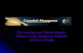 Cassini-Heygens Ein Vortrag von Tobias Meyer, Fabian Jung, Benjamin Imbeck und Anni Hnida.