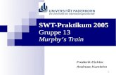 1 SWT-Praktikum 2005 Gruppe 13 Murphys Train Frederik Eichler Andreas Kumlehn.