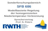 Sonderforschungsbereich SFB 686 Modellbasierte Regelung der homogenisierten Niedertemperatur-Verbrennung Sprechervortrag Prof. N. Peters.
