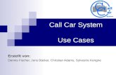 Call Car System Use Cases Erstellt von: Dennis Fischer, Jens Bäcker, Christian Adams, Sylvestre Kengne