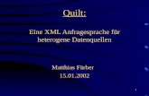 1 Quilt: Eine XML Anfragesprache für heterogene Datenquellen Matthias Färber 15.01.2002.