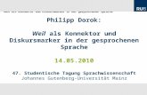 47. Studentische Tagung Sprachwissenschaft Johannes Gutenberg-Universität Mainz Weil als Konnektor und Diskursmarker in der gesprochenen Sprache Philipp.