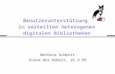 Benutzerunterstützung in verteilten heterogenen digitalen Bibliotheken Bethina Schmitt Stand der Arbeit, 25.3.99.