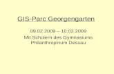 GIS-Parc Georgengarten 09.02.2009 – 10.02.2009 Mit Schülern des Gymnasiums Philanthropinum Dessau.