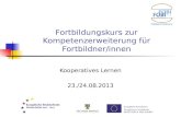 Fortbildungskurs zur Kompetenzerweiterung für Fortbildner/innen Kooperatives Lernen 23./24.08.2013.