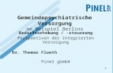 1 Gemeindepsychiatrische Versorgung am Beispiel Berlins Bedarfserhebung / -steuerung Perspektiven der Integrierten Versorgung Dr. Thomas Floeth Pinel gGmbH.