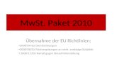 MwSt. Paket 2010 Übernahme der EU Richtlinien: 2008/09/EU Dienstleistungen 2008/08/EU Rückvergütungen an nicht ansässige Subjekte 2008/117EU Kampf gegen.