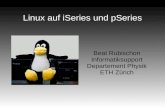 Linux auf iSeries und pSeries Beat Rubischon Informatiksupport Departement Physik ETH Zürich.
