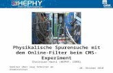 20. Oktober 2010 Christian Hartl (HEPHY, CERN) Physikalische Spurensuche mit dem Online-Filter beim CMS-Experiment Seminar über neue Arbeiten am Atominstitut.