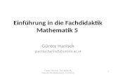 Günter Hanisch, Fachdidaktik, Fakultät für Mathematik, Uni-Wien 1 Einführung in die Fachdidaktik Mathematik 5 Günter Hanisch  @univie.ac.at