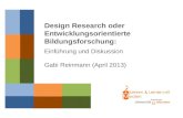 Prof. Dr. Gabi Reinmann (2013) Design Research oder Entwicklungsorientierte Bildungsforschung: Einf¼hrung und Diskussion Gabi Reinmann (April 2013)