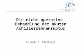 Die nicht-operative Behandlung der akuten Achillessehnenruptur Dr.med. G. Flückiger.