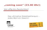 coming soon (23.00 Uhr): Von aflig bis Zwutschkerl Das ultimative Dialektwörterquiz – jedes Wort ein Gewinn!