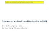 Strategisches Backward Design im K-PDM Eine Einführung in die Idee Dr. Knut Stang, T-Systems Onsite Diese Präsentation ist urheberrechtlich geschützt.
