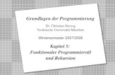 Copyright 2007 Bernd Brügge, Christian Herzog Grundlagen der Programmierung, TUM Wintersemester 2007/08 Kapitel 5, Folie 1 2 Dr. Christian Herzog Technische.