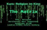Kurs: Religion im Kino FOS – Religion Kursleiter: Herr Jungnitsch Schuljahr 07/08 Landrat-Gruber-Schule Dieburg The Matrix.