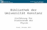 Einführung in die Bibliothek Angela Barth-Küpper Bibliothek der Universität Konstanz Bibliothek der Universität Konstanz Einführung für Studierende der.