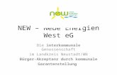 NEW – Neue Energien West eG Die interkommunale Genossenschaft im Landkreis Neustadt/WN Bürger-Akzeptanz durch kommunale Garantenstellung.