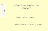 Krisenintervention bei Kindern Mag. Heinz Längle Wien, am 3.10.2013 (LA-SF)