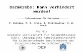 Darmkrebs: Kann verhindert werden! Informationen für Patienten F. Kolligs, M. E. Kreis, B. Strittmatter, K. W. Jauch Für die Deutsche Gesellschaft für.