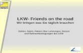 LKW- Friends on the road Wir bringen was Sie täglich brauchen Zahlen, Daten, Fakten über Leistungen, Nutzen und Rahmenbedingungen des LKW.