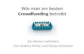 Wie man am besten Crowdfunding betreibt Ein kleiner Leitfaden Von Andrea Meier und Olesja Schreiner.