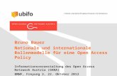 Bruno Bauer Nationale und internationale Rollenmodelle für eine Open Access Policy Informationsveranstaltung des Open Access Netzwerk Austria (OANA) BMWF,