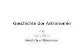 Geschichte der Astronomie VHS März 2012 Herzlich willkommen.