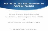 Die Rolle der Bibliotheken im PubFlow-Projekt Barbara Schmidt, GEOMAR-Bibliothek Hela Mehrtens, Datenmanagement Team, GEOMAR und AK-Bibliotheken des PubFlow-Projekts.