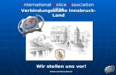International Police Association (IPA) Verbindungsstelle Innsbruck-Land Wir stellen uns vor! Weiter mit Mouseklick!!!