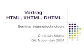 Vortrag HTML, XHTML, DHTML Seminar Internettechnologie Christian Mielke 04. November 2004.