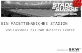 STADE DE SUISSE Wankdorf Nationalstadion AG Papiermühlestrasse CH-3014 Bern Hauptpartner EIN FACETTENREICHES STADION Vom Fussball bis zum Business Center.