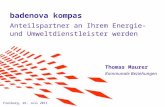 Badenova kompas Anteilspartner an Ihrem Energie- und Umweltdienstleister werden Thomas Maurer Kommunale Beziehungen Freiburg, 26. Juli 2011.