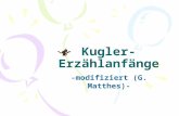 Kugler- Erzählanfänge -modifiziert (G. Matthes)-.