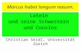 Marcus habet longum nasum. Latein und seine Schwestern und Cousins Christian Seidl, Universität Zürich.