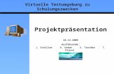 Virtuelle Testumgebung zu Schulungszwecken Projektpräsentation 18.12.2009 Ausführende: J. Schiller A. Urban S. Taschke T. Klassi.