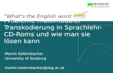 Probleme multimodaler Transkodierung in Sprachlehr-CD- Roms und wie man sie lösen kann Martin Kaltenbacher University of Salzburg  @sbg.ac.at