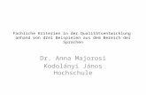 Fachliche Kriterien in der Qualitätsentwicklung anhand von drei Beispielen aus dem Bereich der Sprachen Dr. Anna Majorosi Kodolányi János Hochschule.