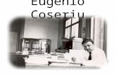 Eugenio Coseriu. Leben 27. 07. 1921: geb. in Mihileni 1944: Laurea in lettere, Rom 1949: Laurea in filosofia, Mailand 1947 – 1950: Lektor f. Rumänisch.