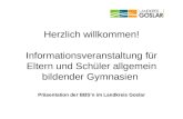 Herzlich willkommen! Informationsveranstaltung für Eltern und Schüler allgemein bildender Gymnasien Präsentation der BBSn im Landkreis Goslar.