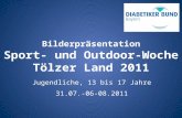 Bilderpräsentation Sport- und Outdoor-Woche Tölzer Land 2011 Jugendliche, 13 bis 17 Jahre 31.07.-06-08.2011.