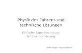 Physik des Fahrens und technische Lösungen Einfache Experimente zur Schülermotivierung Volker Torgau, torgau@dgtb.de.