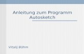 Anleitung zum Programm Autosketch Vitalij Böhm. Die ersten Schritte... Ich hoffe, dass ich Euch mit meiner Anleitung den Einstieg in das Programm AutoSketch.