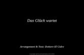 Das Glück wartet Arrangement & Text: Dottore El Cidre Copyright by PowerPointZauber 20.12.2005.