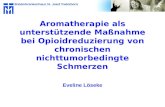 Aromatherapie als unterstützende Maßnahme bei Opioidreduzierung von chronischen nichttumorbedingte Schmerzen Eveline Löseke.