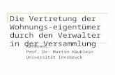 Die Vertretung der Wohnungs- eigentümer durch den Verwalter in der Versammlung Referent: Prof. Dr. Martin Häublein Universität Innsbruck.
